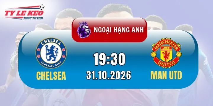 Soi kèo Chelsea Vs Man Utd