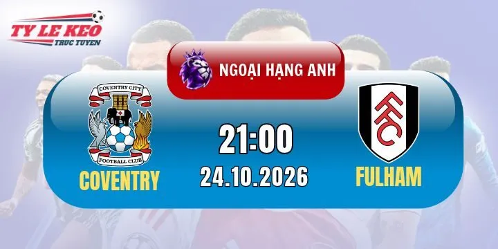 Soi kèo Coventry Vs Fulham